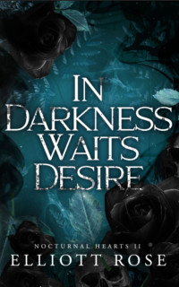 Elliott Rose — In Darkness Waits Desire