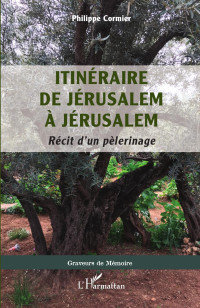 Philippe Cormier; — Itinraire de Jrusalem Jrusalem