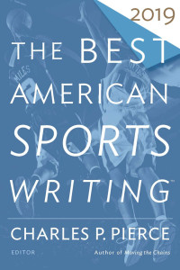 Charles P. Pierce Glenn Stout — The Best American Sports Writing 2019 (The Best American Series ®)