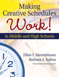 Elliot Y. Merenbloom, Barbara A. Kalina — Making Creative Schedules Work in Middle and High Schools