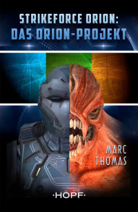 Thomas, Marc [Thomas, Marc] — Strikeforce Orion Staffel 01 - Das Orion-Projekt