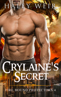 Haley Weir — Crylaine's Secret (Fire Bound Protectors #4)