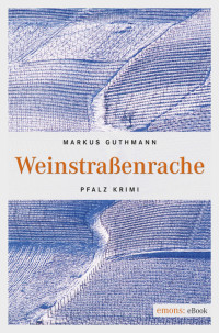 Guthmann, Markus [Guthmann, Markus] — Weinstraßenrache