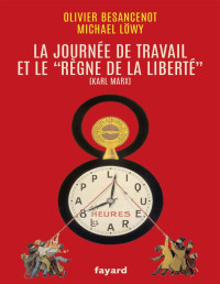 Olivier Besancenot, Michael Löwy — La journée de travail et le règne de la liberté