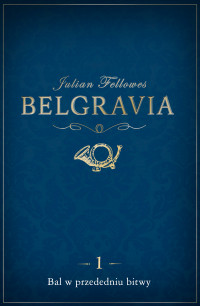 Julian Fellowes — Belgravia. Bal w przededniu bitwy – odcinek 1