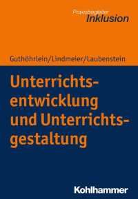 Kirsten Guthöhrlein & Christian Lindmeier & Désirée Laubenstein — Unterrichtsentwicklung und Unterrichtsgestaltung