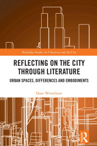 Daan Wesselman — Reflecting on the City Through Literature; Urban Spaces, Differences and Embodiments