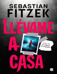 Sebastian Fitzek — Llévame a Casa