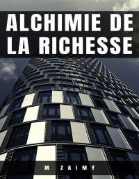 M ZAIMY — ALCHIMIE DE LA RICHESSE (French Edition)