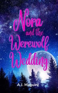 A.J. Maguire — Nora and the Werewolf Wedding: A Nora Grayson Adventure (The Nora Grayson Adventures Book 1)