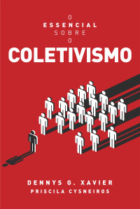 Dennys G. Xavier e Priscila Cysneiros — O essencial sobre o coletivismo