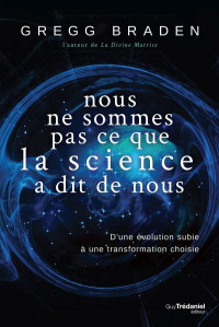 Gregg Braden — Nous Ne Sommes Pas Ce Que La Science À Dit De Nous - D'Une Évolution Subie À Une Transformation Choi
