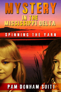 Pam Donham Suitt [Suitt, Pam Donham] — Mystery in the Mississippi Delta: Spinning the Yarn