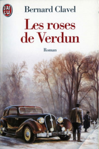 Bernard Clavel [Clavel, Bernard] — Les Roses de Verdun