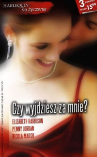 Penny Jordan & Elizabeth Harbison & Nicola Marsh — Czy wyjdziesz za mnie?