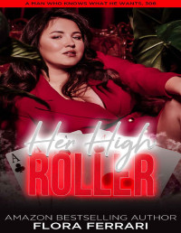 Flora Ferrari — Her High Roller: A Steamy Standalone Instalove Romance