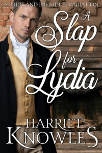 Harriet Knowles — A Slap for Lydia: A Pride and Prejudice Variation