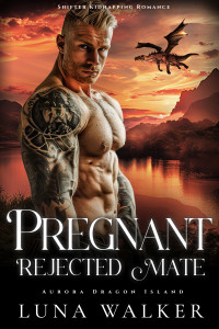 Luna Walker — Pregnant Rejected Mate: Shifter Kidnapping Romance (Aurora Dragon Island Book 3)