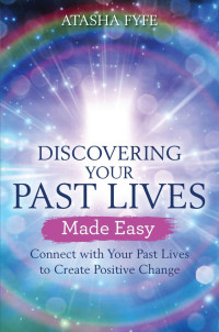 Atasha Fyfe — Discovering Your Past Lives Made Easy