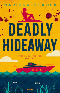 Marissa Shrock [Shrock, Marissa] — Deadly Hideaway (Georgia Rae Winston Mysteries Book 5)