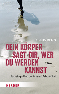 Klaus Renn — Dein Körper sagt dir, wer du werden kannst