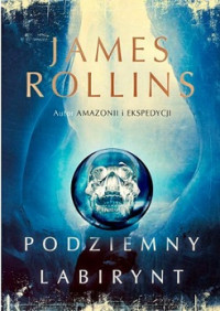 James Rollins — Podziemny Labirynt