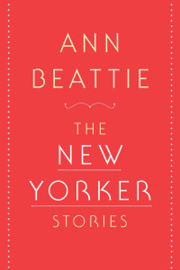 Ann Beattie — The New Yorker Stories