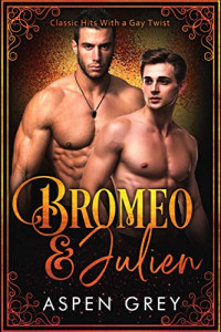 Grey, Aspen — Bromeo and Julien : Classic Hits with a Gay Twist