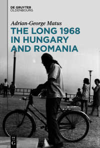 Adrian-George Matus — The Long 1968 in Hungary and Romania