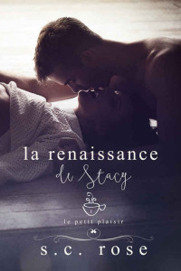 S.C. Rose — Le Petit Plaisir, tome 1: La renaissance de Stacy (French Edition)