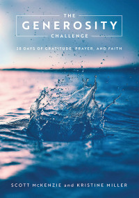 Miller, Kristine;McKenzie, Scott; & Kristine Miller — The Generosity Challenge: 28 Days of Gratitude, Prayer, and Faith