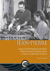 With contributions by Bernard Allaire, Jean-François Blanchette, Amanda Crompton, Charles Dagneau, Rebecca Dunham, Mélanie J. Gervais, Geneviève Godbout, Anne Marie Lane Jonah, Jean-François Lozier, Vanessa Olivier-Lloyd, Jean-Luc Pilon, Peter Pope, Léon — Tu sais, mon vieux Jean-Pierre: Essays on the Archaeology and History of New France and Canadian Culture in Honour of Jean-Pierre Chrestien