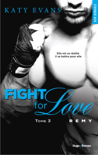 Katy Evans — Fight for love Remy - Tome 3