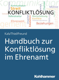 Elisabeth Kals & Kathrin Thiel & Susanne Freund — Handbuch zur Konfliktlösung im Ehrenamt