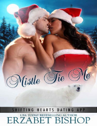 Erzabet Bishop — Mistle Tie Me (Shifting Hearts Dating App Book 1)