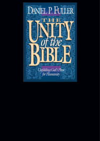 Daniel Fuller; — The Unity of the Bible