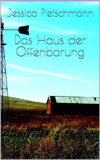 Jessica Pietschmann — Das Haus der Offenbarung (German Edition)