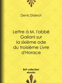 Denis Diderot — Lettre à M. l'abbé Galiani sur la sixième ode du troisième Livre d'Horace