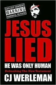 CJ Werleman — Jesus Lied - He Was Only Human: Debunking the New Testament