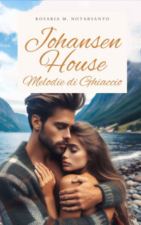 Rosaria M. Notarsanto — Johansen House : Melodie di ghiaccio (Italian Edition)