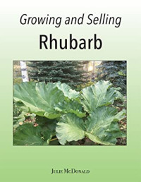 Julie McDonald [McDonald, Julie] — Growing and Selling Rhubarb