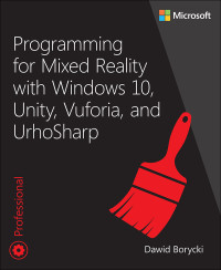 Dawid Borycki — Programming for Mixed Reality with Windows 10, Unity, Vuforia and UrhoSharp, First Edition