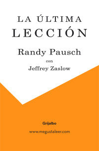 Randy Pausch — La última lección (Spanish Edition)