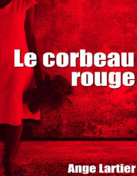 Ange Lartier — Le corbeau rouge (French Edition)