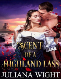 Juliana Wight — Scent of a Highland Lass: Scottish Medieval Highlander Romance