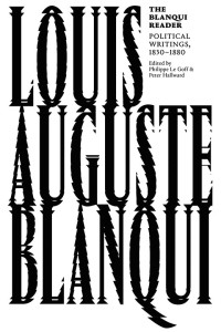 Louis Auguste Blanqui, Peter Hallward, Philippe Le Goff — The Blanqui Reader