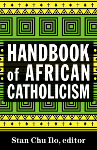 Ilo, Stan Chu; — Handbook of African Catholicism