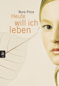 Price, Nora [Price, Nora] — Heute will ich leben