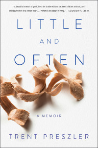 Trent Preszler — Little and Often: A Memoir