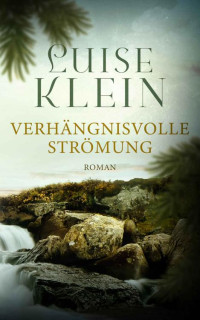 Luise Klein — Verhängnisvolle Strömung : spannender Kanada-Liebesroman (Sharpewood Valley Band 3) (German Edition)